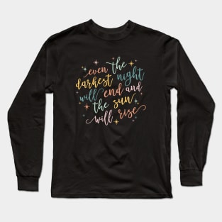 even the darkest night will end and the sun will rise Long Sleeve T-Shirt